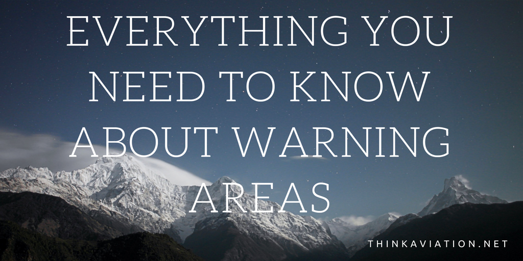 everything-you-need-to-know-about-warning-areas-thinkaviation