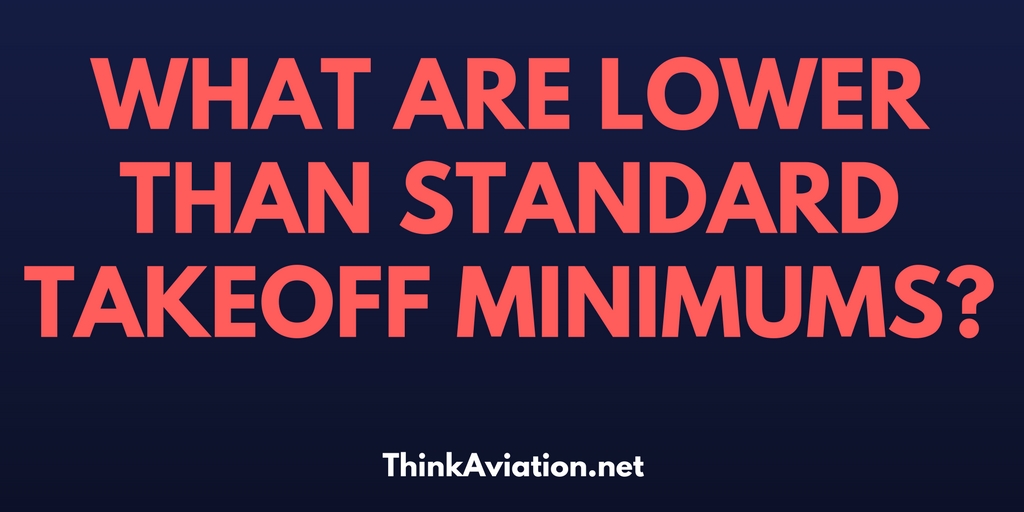 What Are Lower Than Standard Takeoff Minimums?