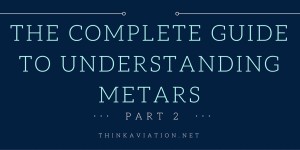 The complete guide to understanding METARs part 2